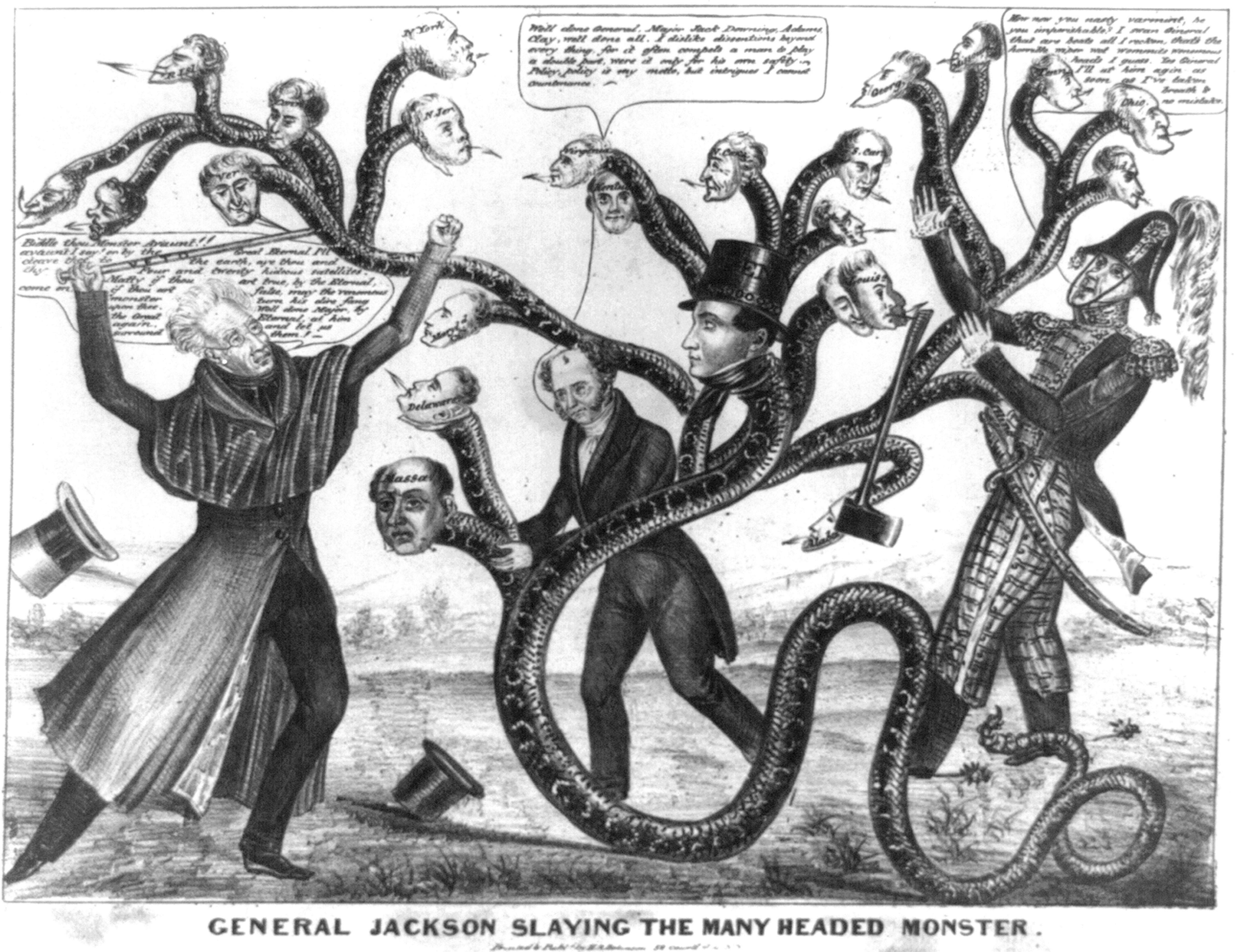 "General Jackson, Slaying the Many Headed Monster" (1836): A satire on Andrew Jackson's campaign to destroy the Bank of the United States and its support among state banks. Jackson, Martin Van Buren, and Jack Downing struggle against a snake with heads representing the states.